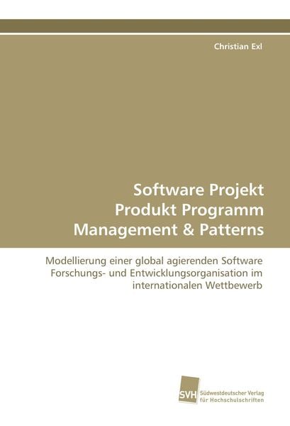 Software Projekt Produkt Programm Management & Patterns, Taschenbuch von Christian Exl, Südwestdeutscher Verlag für Hochschulschriften, 9783838103853