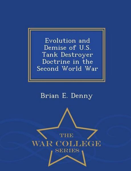 Produktbild: Evolution and Demise of U.S. Tank Destroyer Doctrine in the Second World War - War College Series