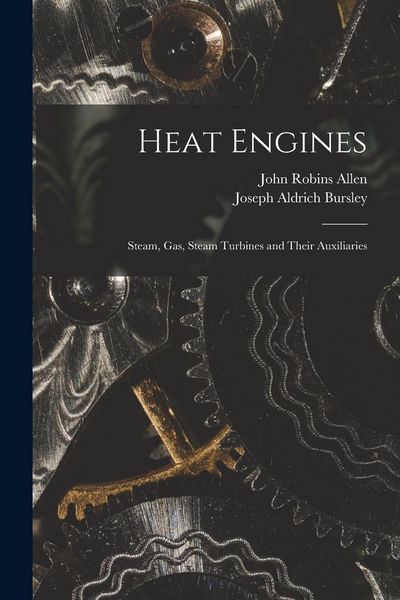 Produktbild: Heat Engines; Steam, gas, Steam Turbines and Their Auxiliaries