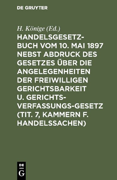 Produktbild: Handelsgesetzbuch vom 10. Mai 1897 nebst Abdruck des Gesetzes &uuml;ber die Angelegenheiten der freiwilligen Gerichtsbarkeit u. Gerichtsverfassungsgesetz (Tit. 7, Kammern f. Handelssachen)