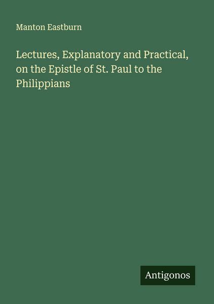 Produktbild: Lectures, Explanatory and Practical, on the Epistle of St. Paul to the Philippians
