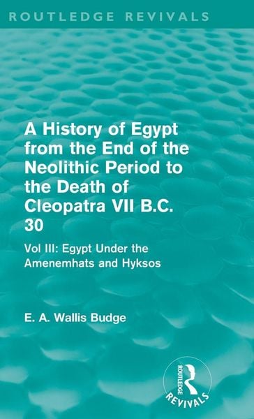 Produktbild: A History of Egypt from the End of the Neolithic Period to the Death of Cleopatra VII B.C. 30 (Routledge Revivals)