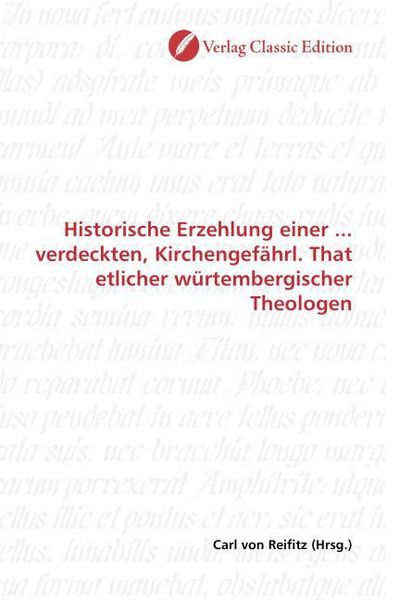 Produktbild: Historische Erzehlung einer ... verdeckten, Kirchengef&auml;hrl. That etlicher w&uuml;rtembergischer Theologen