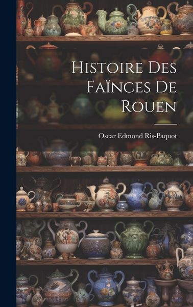 Produktbild: Histoire Des Fa&iuml;nces De Rouen
