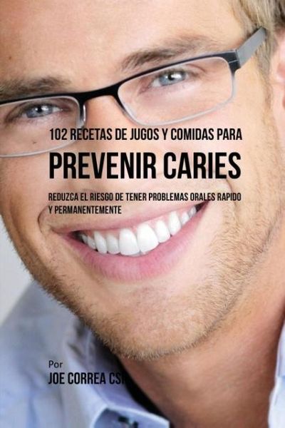 Produktbild: 102 Recetas de Jugos y Comidas Para Prevenir Caries