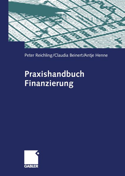 Praxishandbuch Finanzierung, Taschenbuch von Peter Reichling , Claudia Beinert , Antje Henne, Betriebswirtschaftlicher Verlag Gabler, 9783322844149