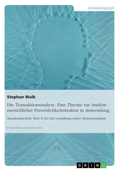 Produktbild: Die Transaktionsanalyse. Eine Theorie zur Analyse menschlicher Pers&ouml;nlichkeitsstruktur in Anwendung
