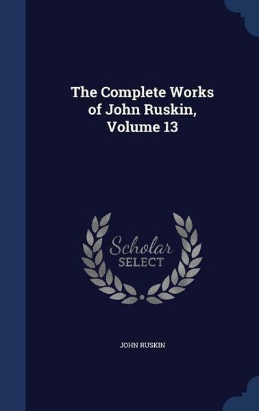 Produktbild: The Complete Works of John Ruskin, Volume 13