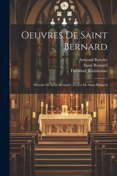 Produktbild: Oeuvres De Saint Bernard: Histoire De Saint Bernard - Lettres De Saint Bernard