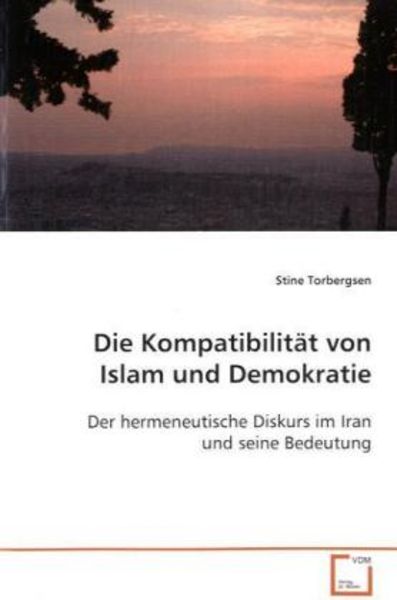 Torbergsen Stine: Die Kompatibilität von Islam und Demokrati, Taschenbuch von Stine Torbergsen, VDM, 9783639097153