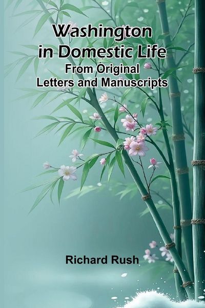 Produktbild: Washington In Domestic Life. From Original Letters And Manuscripts