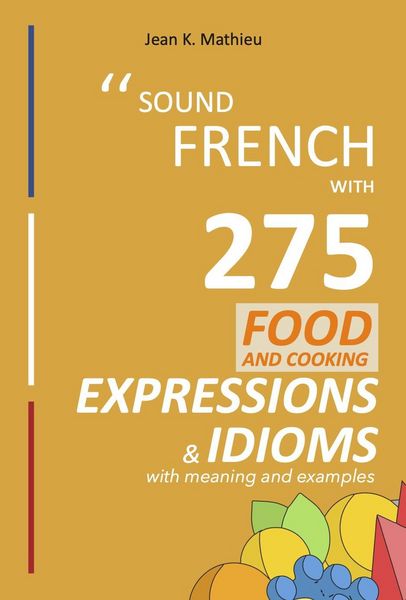 Produktbild: Sound French with 275 Food and Cooking Expressions and Idioms (Sound French with Expressions and Idioms, #2)