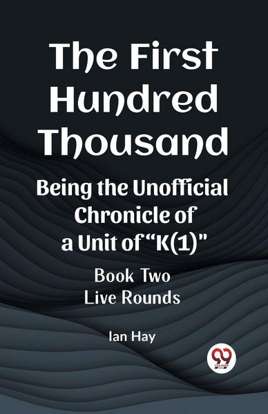 Produktbild: The First Hundred Thousand Being the Unofficial Chronicle of a Unit of "K(1)" BOOK TWO LIVE ROUNDS