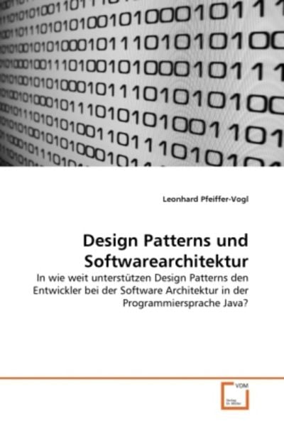 Pfeiffer-Vogl, L: Design Patterns und Softwarearchitektur, Taschenbuch von Leonhard Pfeiffer-Vogl, VDM, 9783639068801