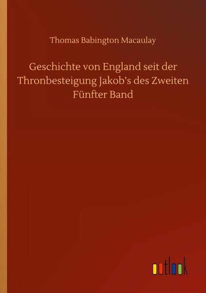 Geschichte von England seit der Thronbesteigung Jakob's des Zweiten Fünfter Band, Taschenbuch von Thomas Babington Macaulay, BoD - Books on Demand,