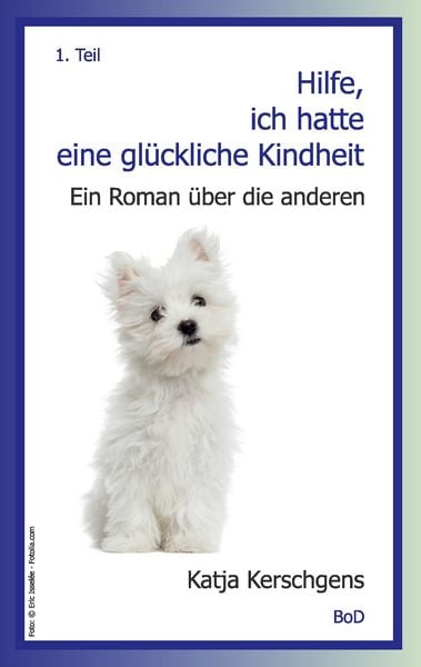 Hilfe, ich hatte eine glückliche Kindheit, Taschenbuch von Katja Kerschgens, BoD – Books on Demand, 9783734770425