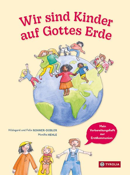 Wir sind Kinder auf Gottes Erde, Taschenbuch von Felix Rohner-Dobler , Hildegard Rohner-Dobler, Tyrolia, 9783702240677