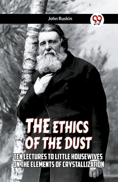 Produktbild: The Ethics Of The Dust Ten Lectures To Little Housewives On The Elements Of Crystallization