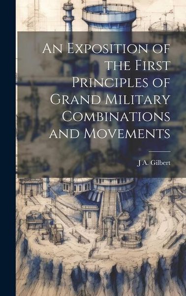 Produktbild: An Exposition of the First Principles of Grand Military Combinations and Movements