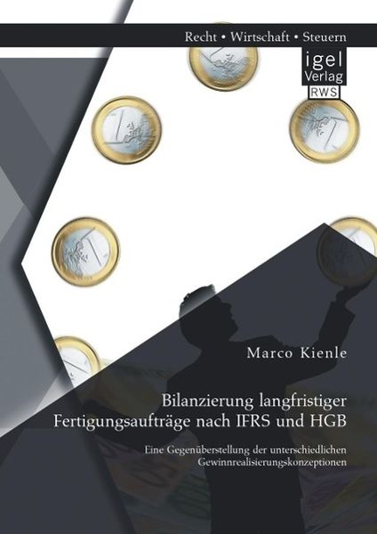 Produktbild: Bilanzierung langfristiger Fertigungsauftr&auml;ge nach IFRS und HGB: Eine Gegen&uuml;berstellung der unterschiedlichen Gewinnrealisierungskonzeptionen