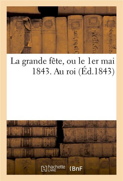 Produktbild: La Grande F&ecirc;te, Ou Le 1er Mai 1843. Au Roi