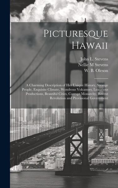 Produktbild: Picturesque Hawaii; a Charming Description of Her Unique History, Strange People, Exquisite Climate, Wondrous Volcanoes, Luxurious Productions, Beauti