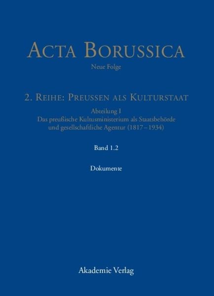 Acta Borussica - Neue Folge. Preußen als Kulturstaat. Das preußische... / Die Behörde und ihr höheres Personal – Dokumente