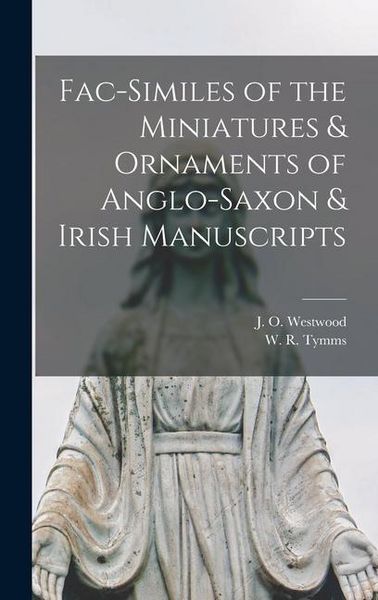 Produktbild: Fac-similes of the Miniatures & Ornaments of Anglo-Saxon & Irish Manuscripts