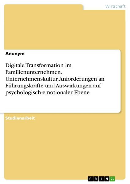 Produktbild: Digitale Transformation im Familienunternehmen. Unternehmenskultur, Anforderungen an F&uuml;hrungskr&auml;fte und Auswirkungen auf psychologisch-emotionaler Ebe