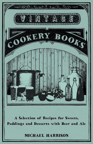 Produktbild: A Selection of Recipes for Sweets, Puddings and Desserts with Beer and Ale