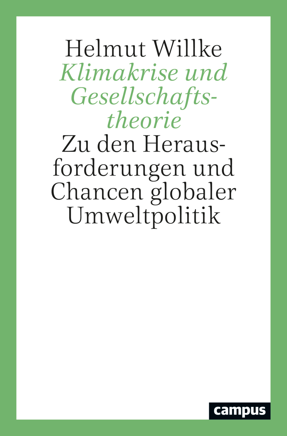 Klimakrise und Gesellschaftstheorie, Taschenbuch von Helmut Willke, Campus, 9783593517926