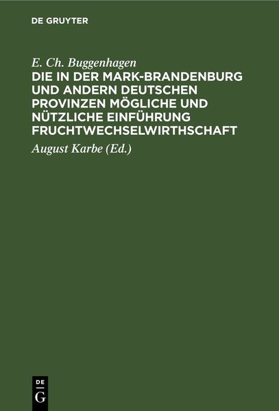 Produktbild: Die in der Mark-Brandenburg und andern deutschen Provinzen m&ouml;gliche und n&uuml;tzliche Einf&uuml;hrung Fruchtwechselwirthschaft