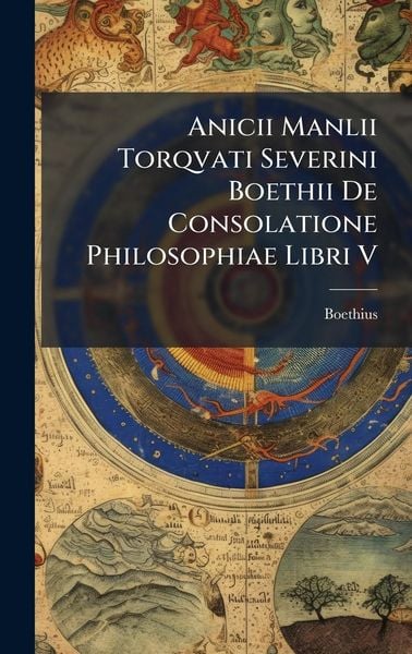 Produktbild: Anicii Manlii Torqvati Severini Boethii De Consolatione Philosophiae Libri V