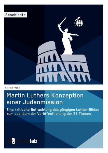 Produktbild: Martin Luthers Konzeption einer Judenmission. Eine kritische Betrachtung des g&auml;ngigen Luther-Bildes zum Jubil&auml;um der Ver&ouml;ffentlichung der 95 Thesen