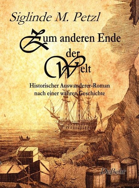 Zum anderen Ende der Welt - Historischer Auswanderer-Roman nach einer wahren Geschichte