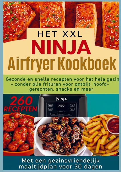 Produktbild: Het XXL Ninja Airfryer kookboek:Gezonde en snelle recepten voor het hele gezin - frituren zonder olie voor ontbijt, hoofdgerechten, snacks en meer