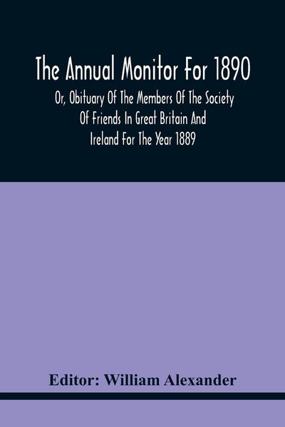 Produktbild: The Annual Monitor For 1890 Or, Obituary Of The Members Of The Society Of Friends In Great Britain And Ireland For The Year 1889
