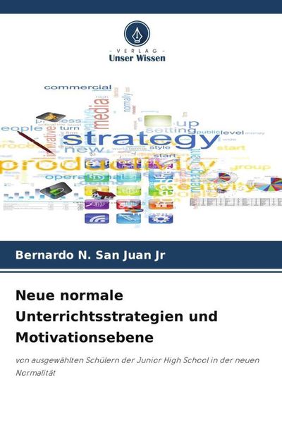 Neue normale Unterrichtsstrategien und Motivationsebene, Taschenbuch von Bernardo N. San Juan Jr, Verlag Unser Wissen, 9786205592465