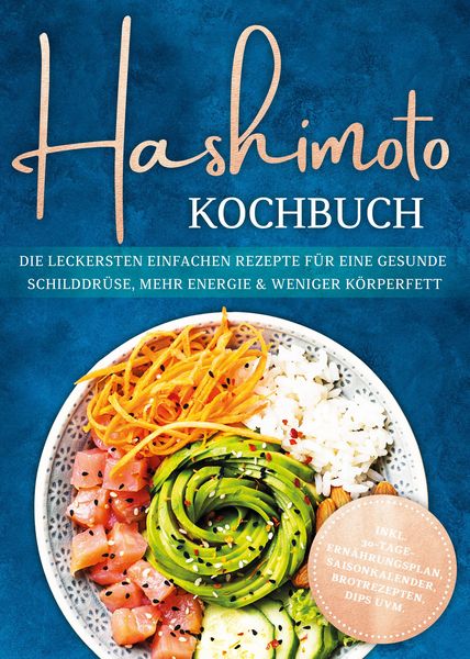 Produktbild: Hashimoto Kochbuch: Die leckersten einfachen Rezepte f&uuml;r eine gesunde Schilddr&uuml;se, mehr Energie & weniger K&ouml;rperfett - inkl. 30-Tage-Ern&auml;hrungsplan, S