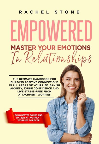 Produktbild: Empowered - Master Your Emotions In Relationships: The Ultimate Handbook For Building Positive Connections In All Areas Of Your Life (The Rachel Stone