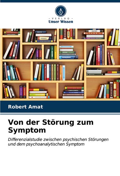 Von der Störung zum Symptom, Taschenbuch von Robert Amat, Verlag Unser Wissen, 9786206621782