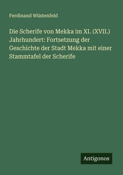 Produktbild: Die Scherife von Mekka im XI. (XVII.) Jahrhundert: Fortsetzung der Geschichte der Stadt Mekka mit einer Stammtafel der Scherife
