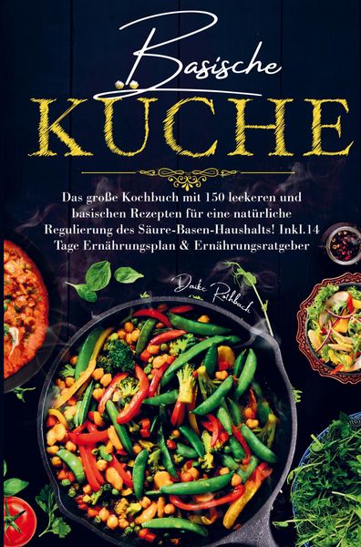 Produktbild: Basische K&uuml;che f&uuml;r eine nat&uuml;rliche Regulierung des S&auml;ure-Basen-Haushalts!