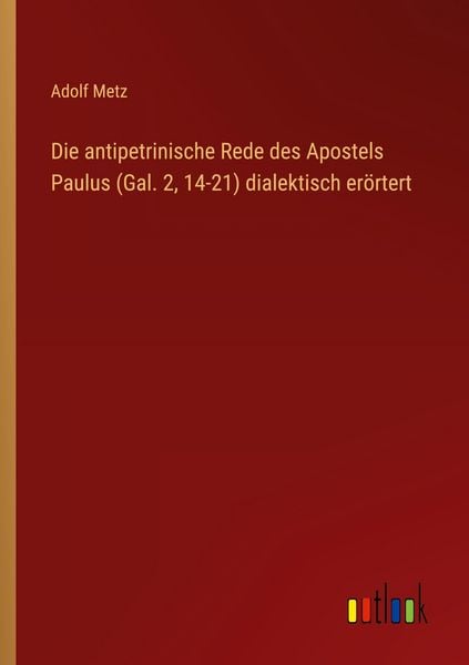Produktbild: Die antipetrinische Rede des Apostels Paulus (Gal. 2, 14-21) dialektisch er&ouml;rtert