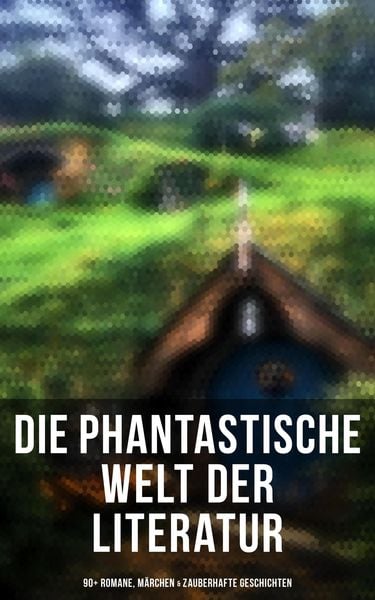 Produktbild: Die phantastische Welt der Literatur: 90+ Romane, M&auml;rchen & Zauberhafte Geschichten