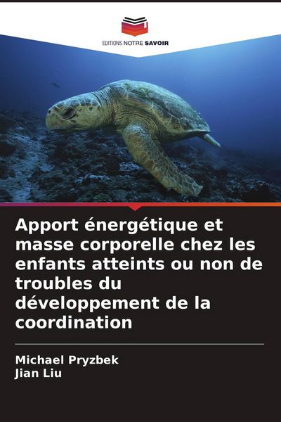 Produktbild: Apport &eacute;nerg&eacute;tique et masse corporelle chez les enfants atteints ou non de troubles du d&eacute;veloppement de la coordination