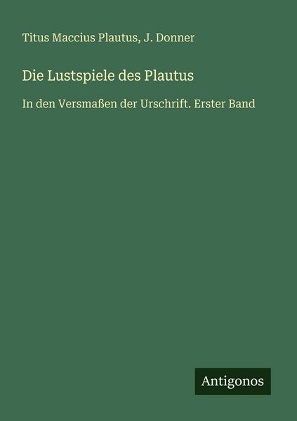 Die Lustspiele des Plautus, Taschenbuch von Titus Maccius Plautus , J. Donner, Antigonos Verlag, 9783386327541