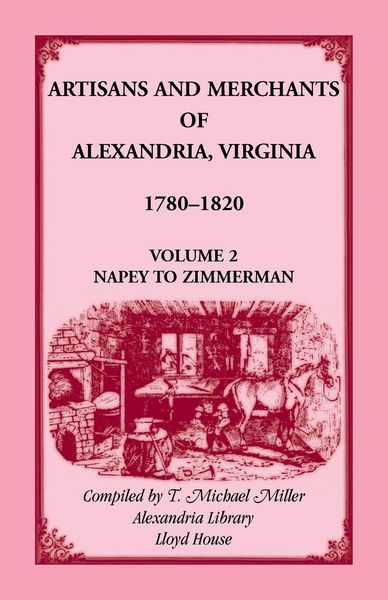 Produktbild: Artisans and Merchants of Alexandria, Virginia 1780-1820, Volume 2, Napey to Zimmerman.