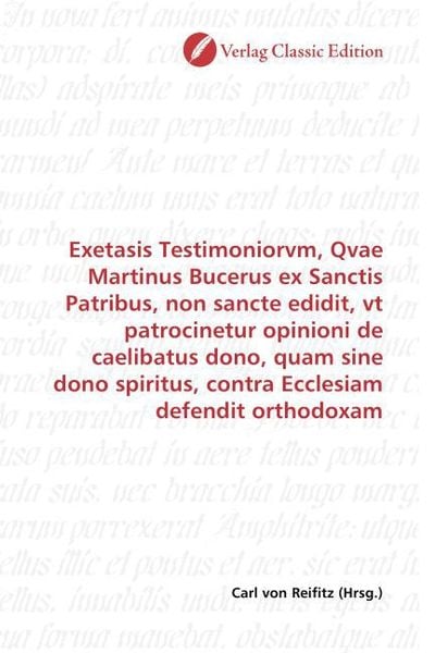 Produktbild: Exetasis Testimoniorvm, Qvae Martinus Bucerus ex Sanctis Patribus, non sancte edidit, vt patrocinetur opinioni de caelibatus dono, quam sine dono spir