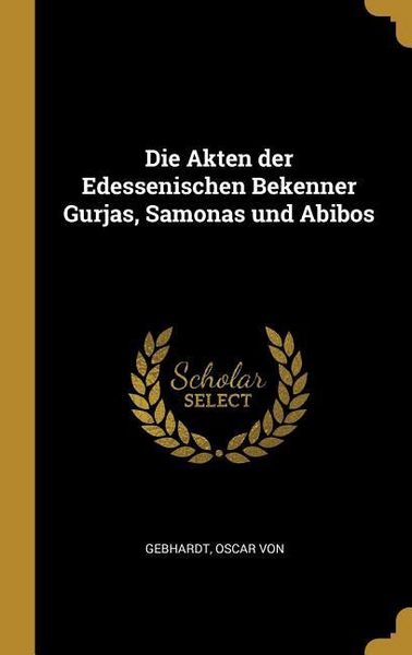 Produktbild: Die Akten der Edessenischen Bekenner Gurjas, Samonas und Abibos